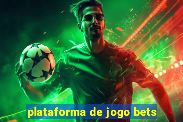 plataforma de jogo bets